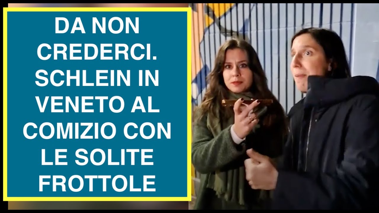 DA NON CREDERCI. SCHLEIN IN VENETO AL COMIZIO CON LE SOLITE FROTTOLE