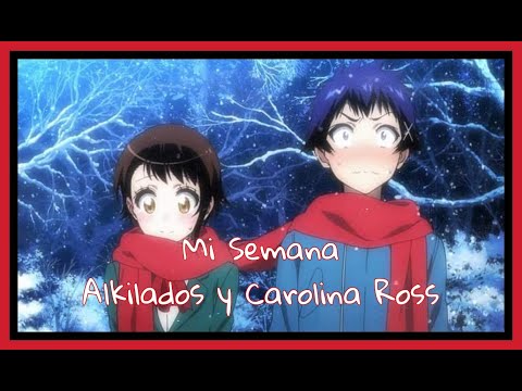 Alkilados - Mi Semana Ft Carolina Ross 📆 (AMV/Nisekoi)