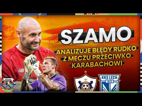 SZAMO ANALIZUJE BŁĘDY ARTURA RUDKO W MECZU KARABACH - LECH 5:1