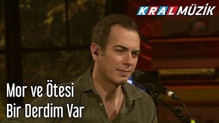 Kral Pop Akustik - mor ve ötesi - Bir Derdim Var