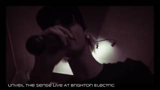 Unveil The Sense Live At Brighton Electric