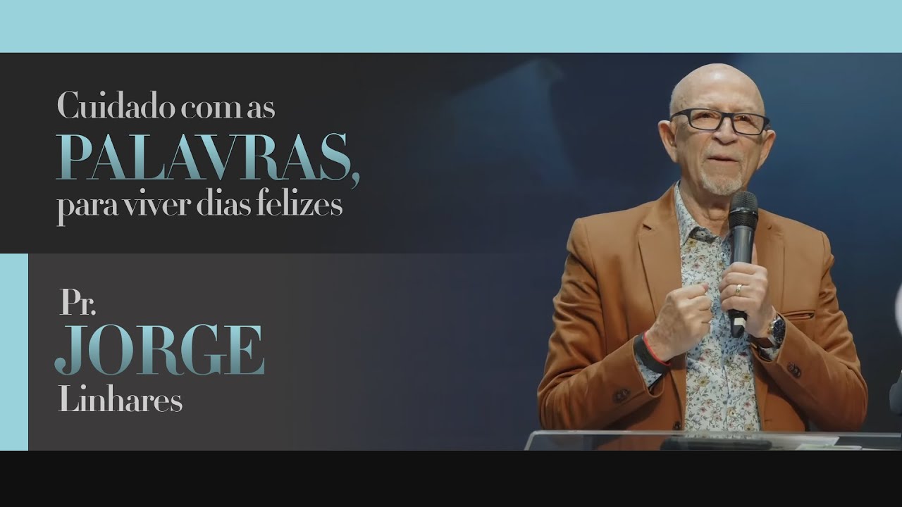 Cuidado com as palavras, para viver dias felizes | Pr. Jorge Linhares | Evangelístico | 01/01/23