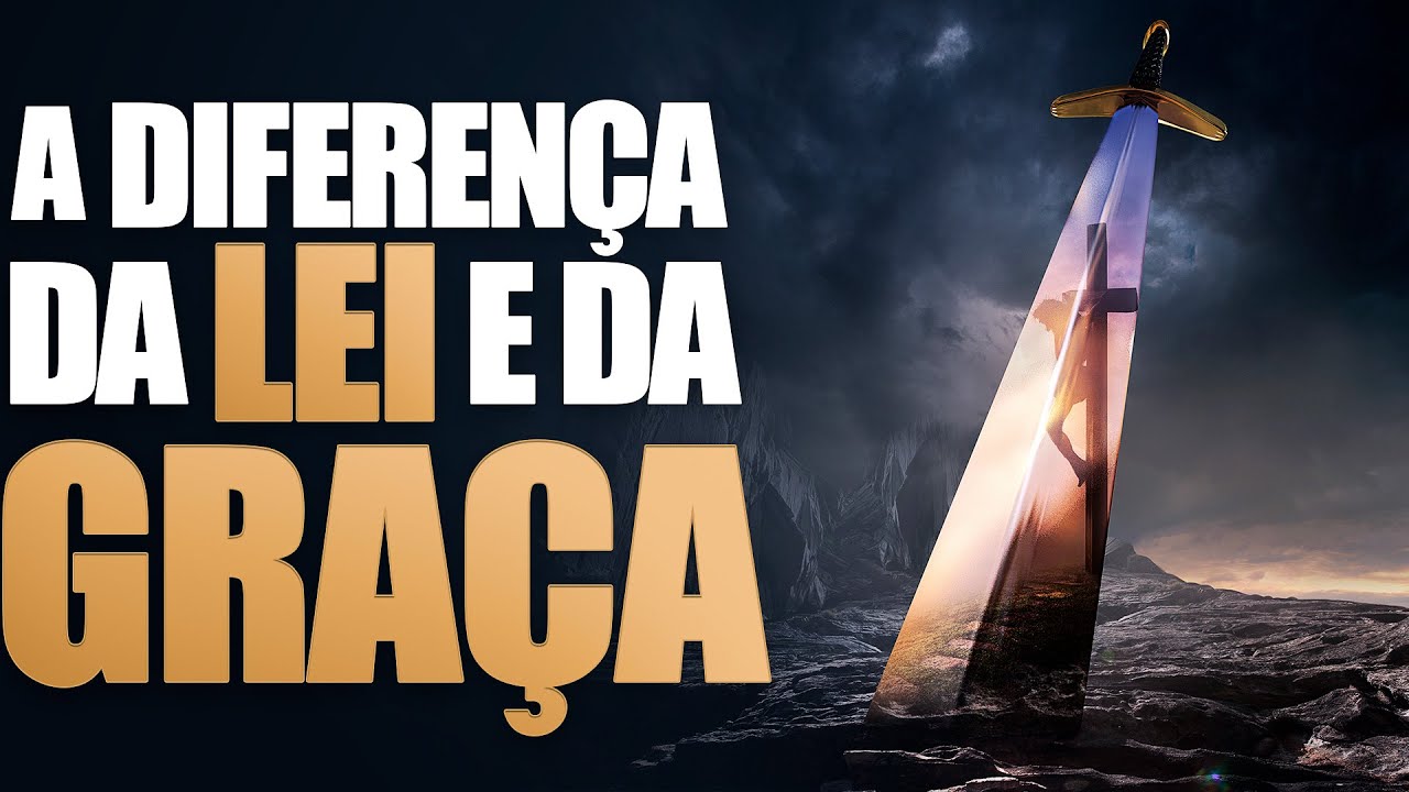 A DIFERENÇA DA LEI E DA GRAÇA - Você Precisa Ouvir Isso