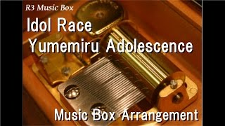 Idol Race/Yumemiru Adolescence [Music Box]