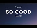 Halsey So Good Lyrics