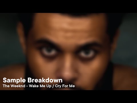 Sample Breakdown - Wake Me Up / Cry For Me by The Weeknd