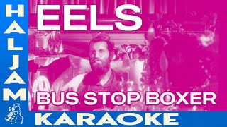 Eels - Bus Stop Boxer (karaoke)
