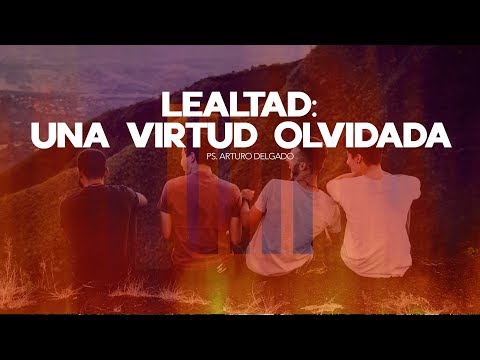 Lealtad: una virtud olvidada | Ps. Arturo Delgado.