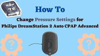 How to Change Pressure Settings For Philips Respironics DreamStation 2 CPAP Machine