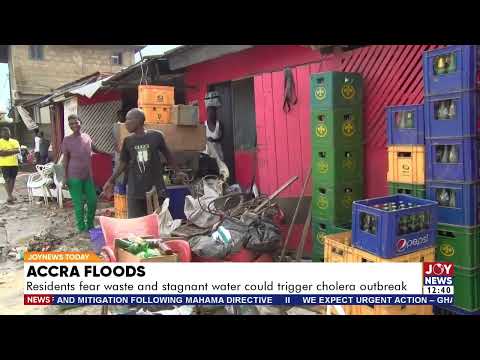 Accra floods: Residents fear waste and stagnant water could trigger cholera outbreak