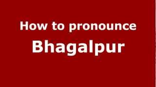 How to pronounce Bhagalpur