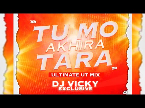 TU MO AKHIRA TARA || FEEL THE ULTIMATE UT VIBE || DJ VICKY OFFICIAL
