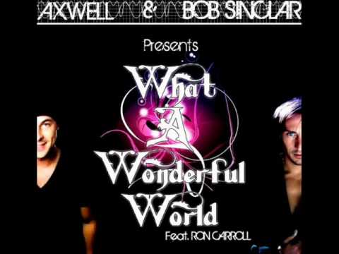 Axwell & Bob Sinclar ft Ron Carroll - What A Wonderful World (Craig Bradley Remix)