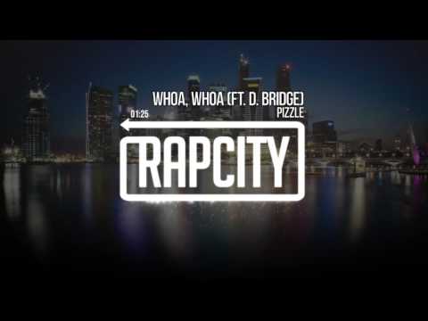 Pizzle - Whoa, Whoa ft. D. Bridge (Prod. by Derelle Rideout)