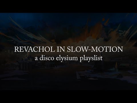 Revachol in Slow-Motion (A Disco Elysium Playlist)