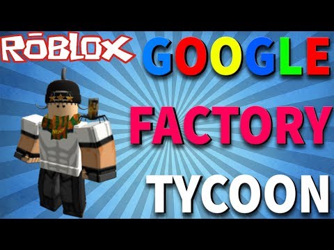 ROBLOX//GOOGLE FACTORY TYCOON! //Я ИГРАЮ ЗА КОРПОРАЦИЮ ГУГЛ!!! //1 ЧАСТЬ!