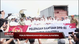 Fokus Penanganan Bencana Sumatera - Lensa Parlemen