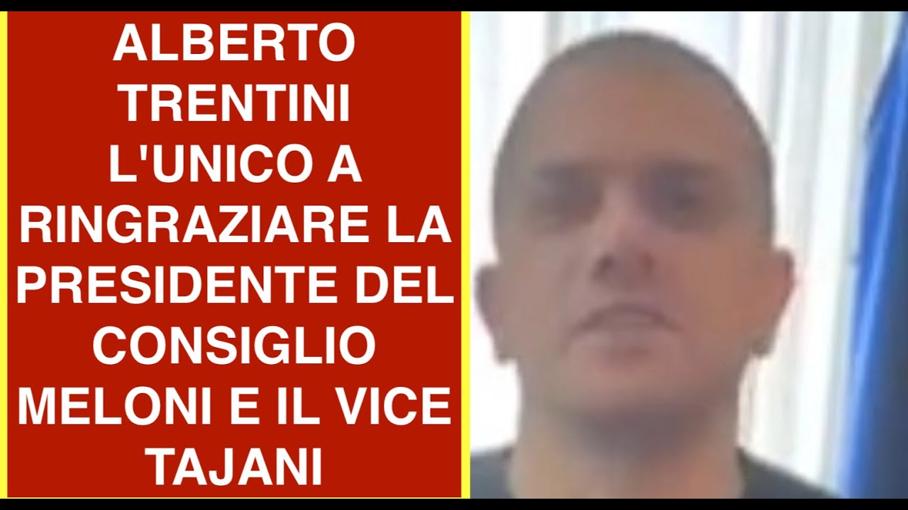 ALBERTO TRENTINI L'UNICO A RINGRAZIARE LA PRESIDENTE DEL CONSIGLIO MELONI E IL VICE TAJANI