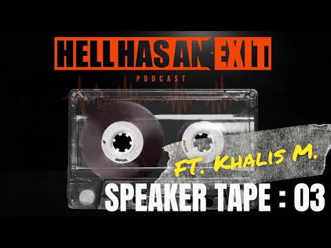 Speaker Tape 03: Khalis M. | Hell Has an Exit Speaker Tape Series