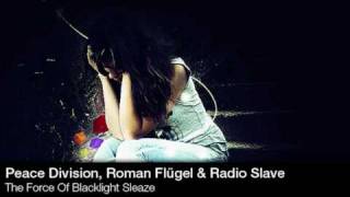 Peace Division, Roman Flügel &amp; Radio Slave -  The Force Of Blacklight Sleaze