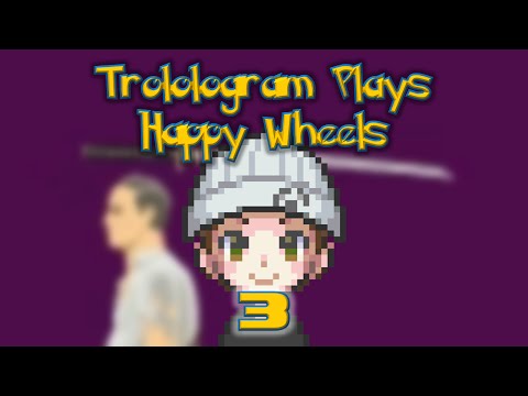 Trolologram Plays - Happy Wheels - Part 3 - F*** You!  That was, Like, Perfect!