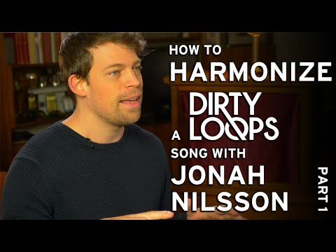 Jonah Nilsson: How to Harmonize a Dirty Loops song - Part1