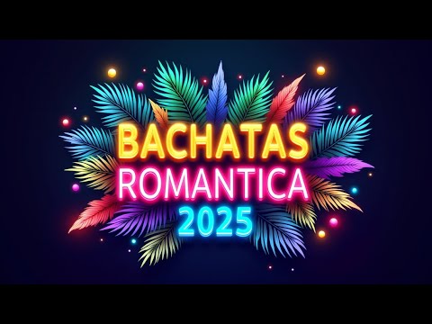 Mix Bachata 2025 – Lo Más Bonito para Bailar con el Corazón ❤️