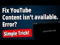 SOLVED How To Fix Youtube Shows Content Is Not Available Error