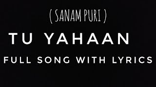 Tu Yahaan full song With lyrics  By Sanam Puri | Sanam puri Tu yahaan