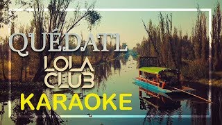 Lola Club  Quédatl Karaoke lyrcs