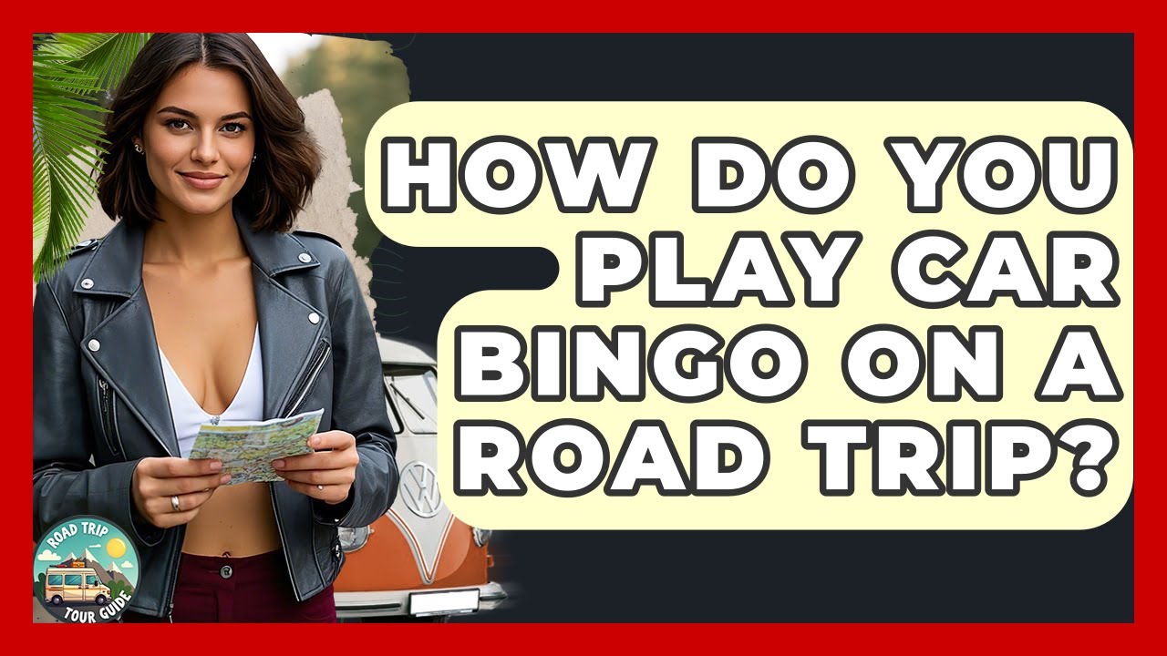 How Do You Play Car Bingo On A Road Trip? - Road Trip Tour Guide
