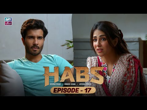 Habs Episode 17 | Ushna Shah | Feroze Khan | Ayesha Omar | ARY Zindagi Drama