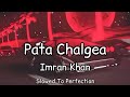 Imran Khan Pata Chalgea Slowed Reverb Latest Punjabi Slow Songs