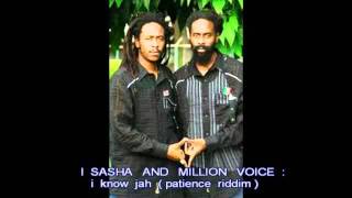 SASHA &amp; MILLION VOICE I know jah (patience riddim)