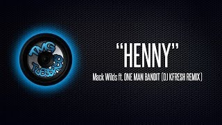 "HENNY" Mack Wilds ft. ONE MAN BANDIT (DJ KFRE$H REMIX)