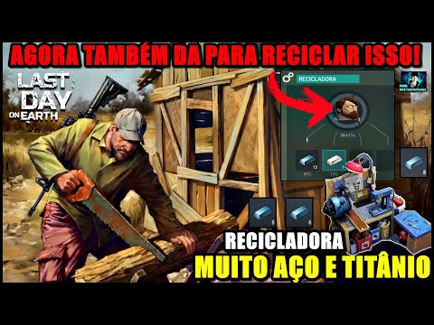 ●AGORA TAMBÉM DA PARA RECICLAR ISSO! MUITO AÇO E TITÂNIO 👁 ATUALIZAÇÃO 16 Last Day On Earth