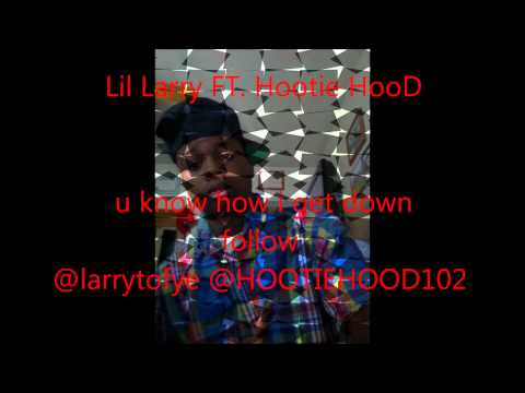 Lil Larry FT. Hootie HooD GET DOWN