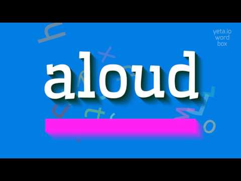 How to say "aloud"! (High Quality Voices)