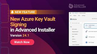 Advanced Installer 24.1: New Azure Key Vault Signing in Advanced Installer