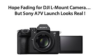 I’m Losing Hope That DJI L-Mount Rumors Are True… But the Sony A7V Hype Is Real Now!