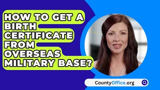 How To Get A Birth Certificate From Overseas Military Base? - CountyOffice.org