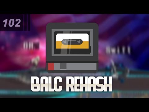 Balc Rehash - Week 102