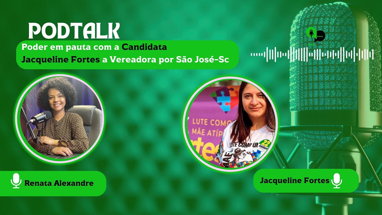 Jacqueline Fortes //  Candidata  a Vereadora por  São José - Sc// Podtalk