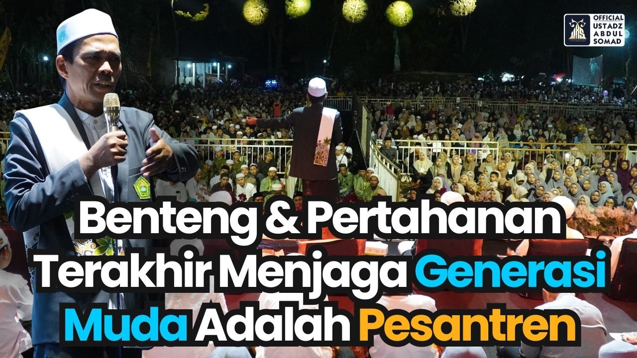 Benteng & Pertahanan Terakhir Menjaga Generasi Muda Adalah Pesantren | Ustadz Abdul Somad