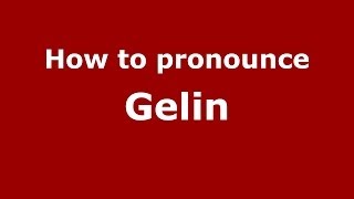 How to pronounce Gelin