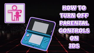 How to turn off Parental Controls on 3DS