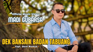 Download lagu Madi Gubarsa ( Dek Bansaik Badan Tabuang) mp3 Download lagu Madi Gubarsa ( Dek Bansaik Badan Tabuang) mp3