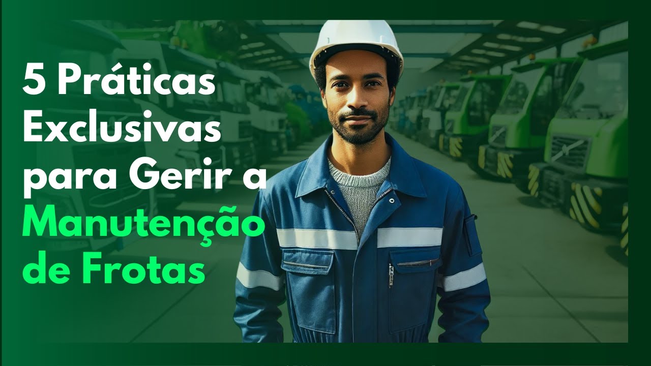 5 Práticas Exclusivas para Gerir a Manutenção de Frotas