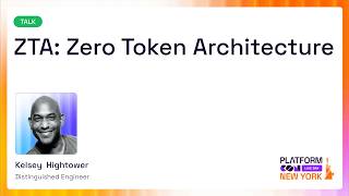 ZTA: Zero Token Architecture - Kelsey Hightower | PlatformCon 2026