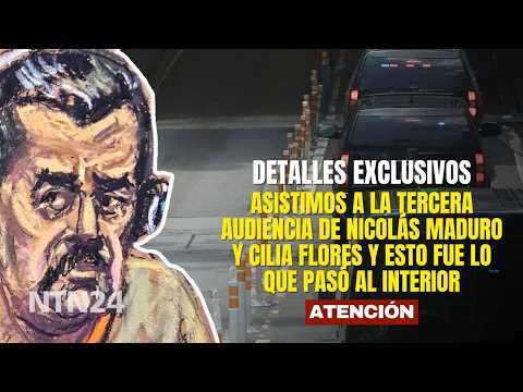 Asistimos a la tercera audiencia de Nicolás Maduro y Cilia Flores y esto fue lo que pasó al interior